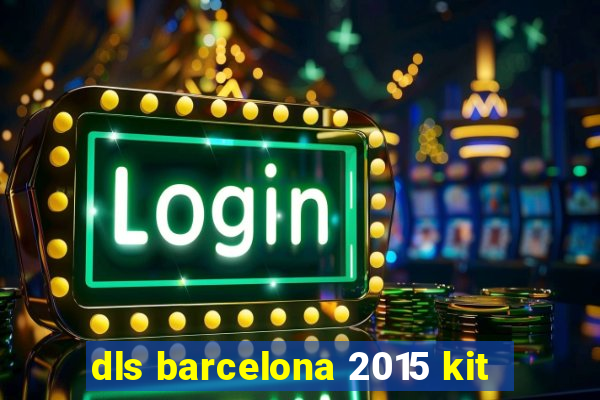 dls barcelona 2015 kit